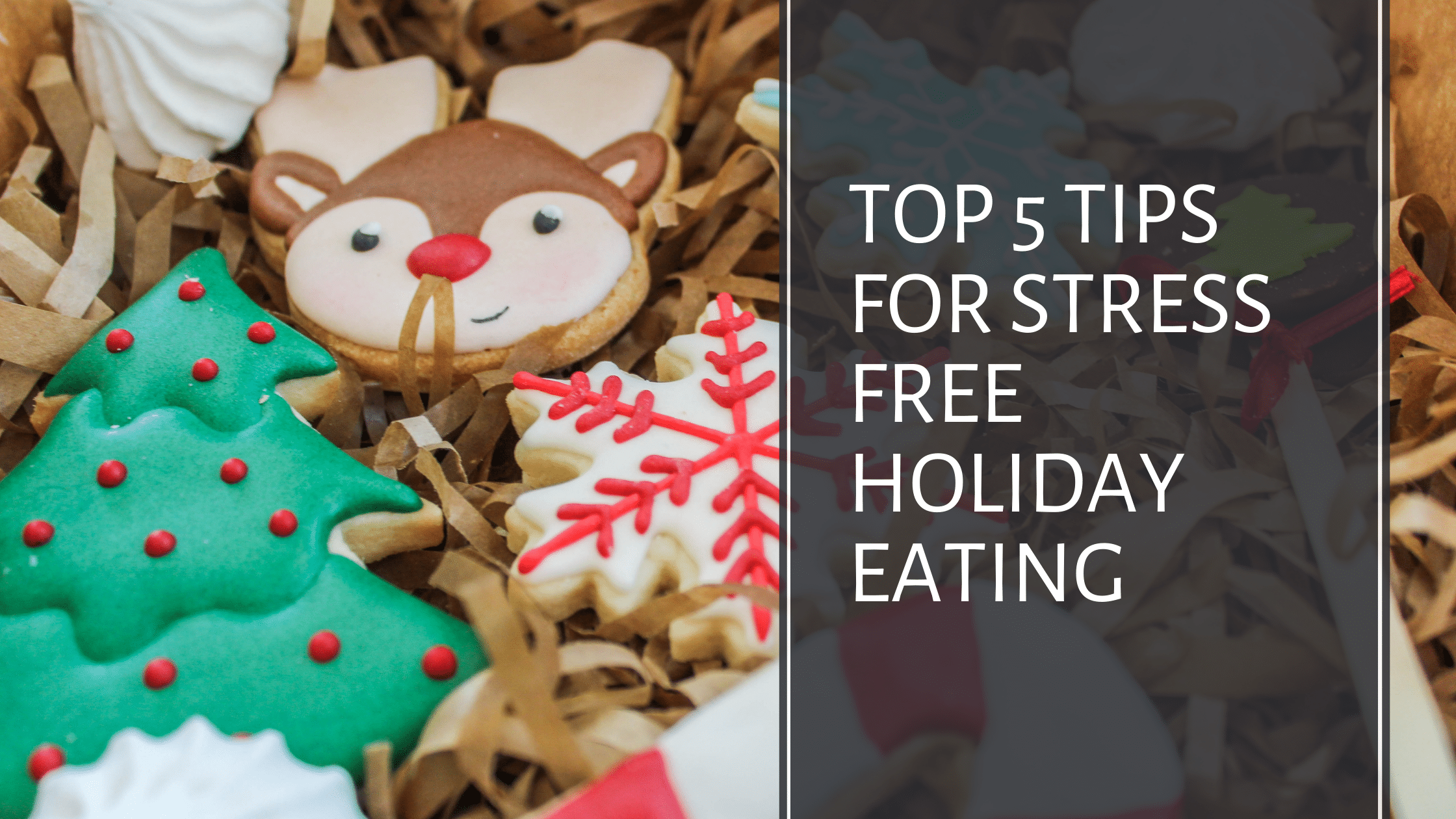 Top 5 tips for stress free holiday eating